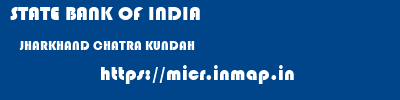 STATE BANK OF INDIA  JHARKHAND CHATRA KUNDAH   micr code